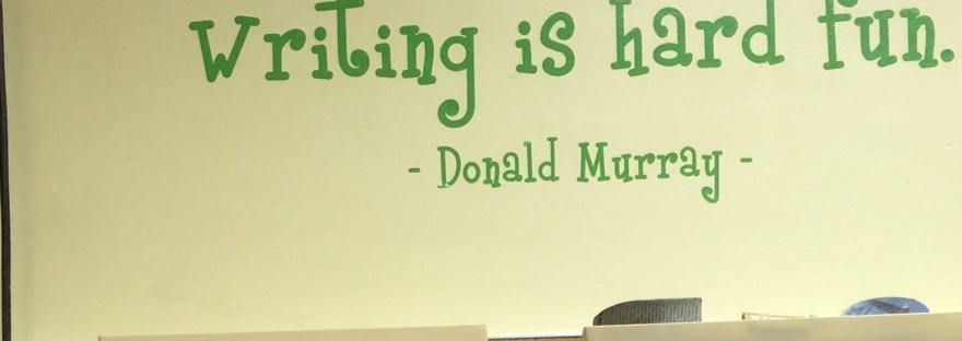 Writing is hard fun ~Donald Murray