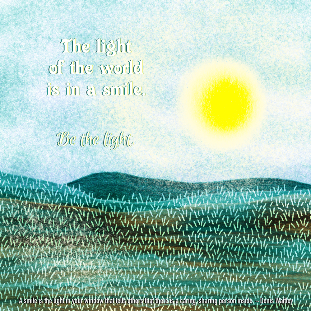 grassy hillsides in a bit of dark while the sun shines brightly. "The light of the world is in a smile. Be the light." “A smile is the light in your window that tells others that there is a caring, sharing person inside.” ~ Denis Waitley