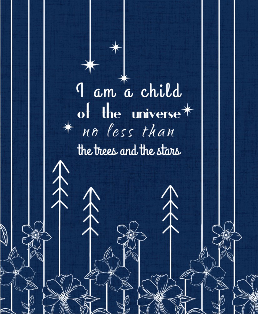White on Blue Stripes, florals, and trees in white outline on blue canvas with the words “I am a child of the universe no less than the trees and the stars”