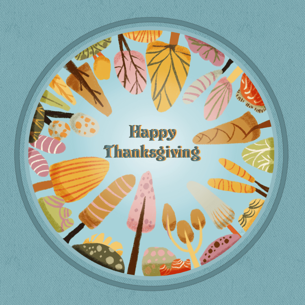 Illustration on light teal denim background with a circle enclosing nature’s trees and bushes in autumn colors all around the circle, the center of which says “Happy Thanksgiving”
