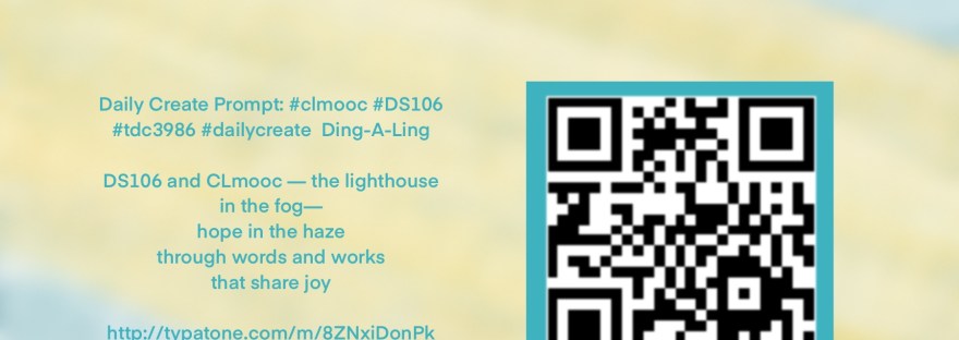 In background of hazy blue with a yellow light shining through; Text: DS106 and CLmooc — the lighthouse in the fog—hope in the haze through words and works that share joy
