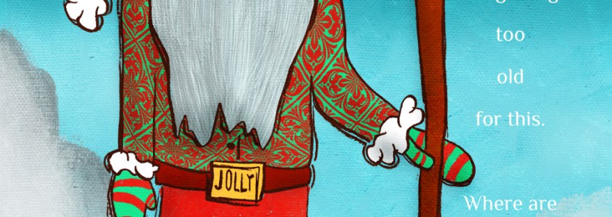 Stylized Santa shoveling snow in his red and green sweater outfit with the “jolly” belt buckle saying, “I don’t know about “jolly,” but I’m too old for this. Where are those elves?”
