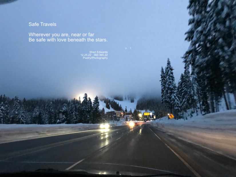 Stevens Pass Washington State Highway 2 in winter; Safe Travels Wherever you are, near or far Be safe with love beneath the stars. Sheri Edwards 12.25.22 360.365.22 Poetry/Photography