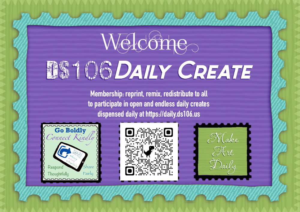 Welcome DS106 Daily Create Membership: reprint, remix, redistribute to all to participate in open and endless daily creates dispensed daily at https://daily.ds106.us with QR code, share fairly, Make Art Daily