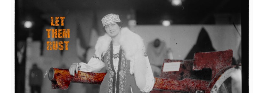 Black and white 1916 photo of woman next to gun remixed with rust on the gun and rusted text of “Let Them Rust”