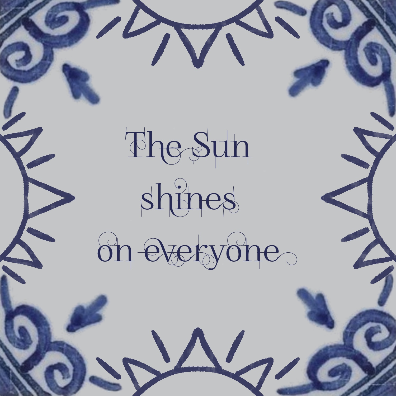 Dutch Tile with quote: The Sun shines on everyone.