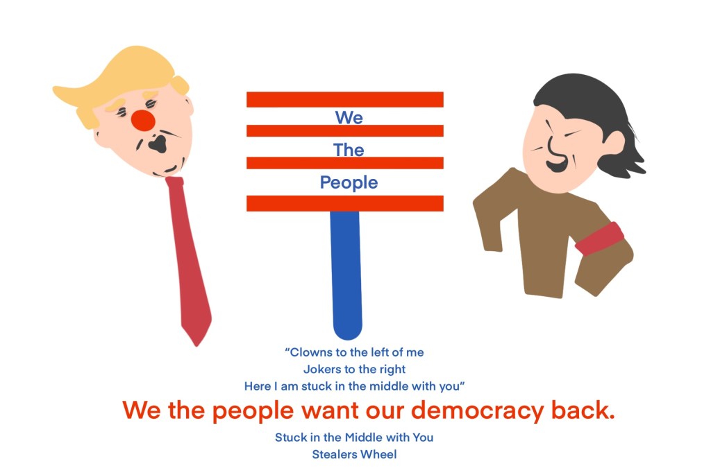 “Clowns to the left of me
Jokers to the right
Here I am stuck in the middle with you”  We the People are stuck in the middle of loud bullies.