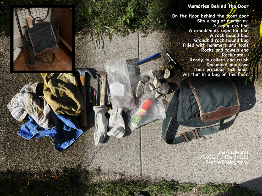 An old bag sitting behind the front door, filled with rock hound tools brings back memories of geocaching, collecting, smashing, laughter, ooohhs and ahhhs.