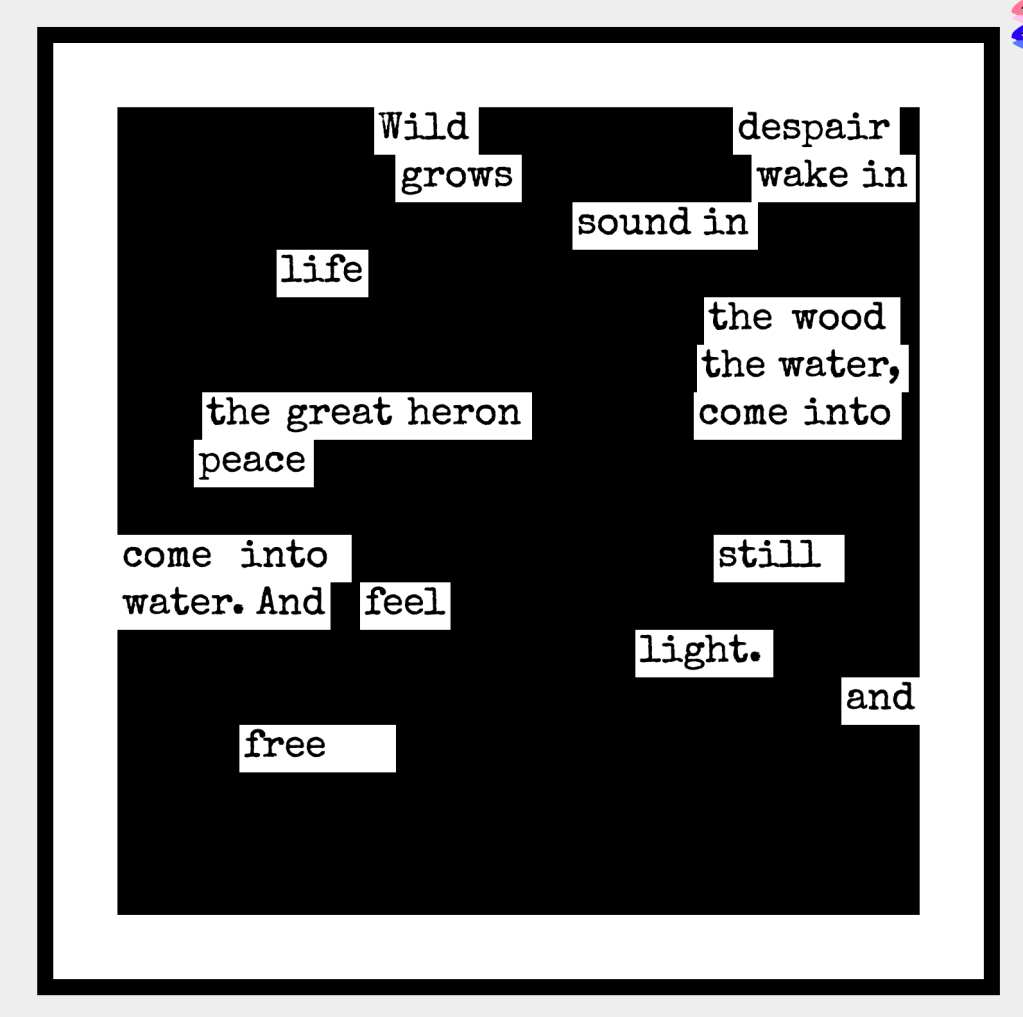 Wild despair grows;
Wake in
Sound in
life:
the wood,
the water,
the great heron;
Come into
peace
Come into
still water
and feel
light and free.
Sheri Edwards
10.17.23 290.365.23