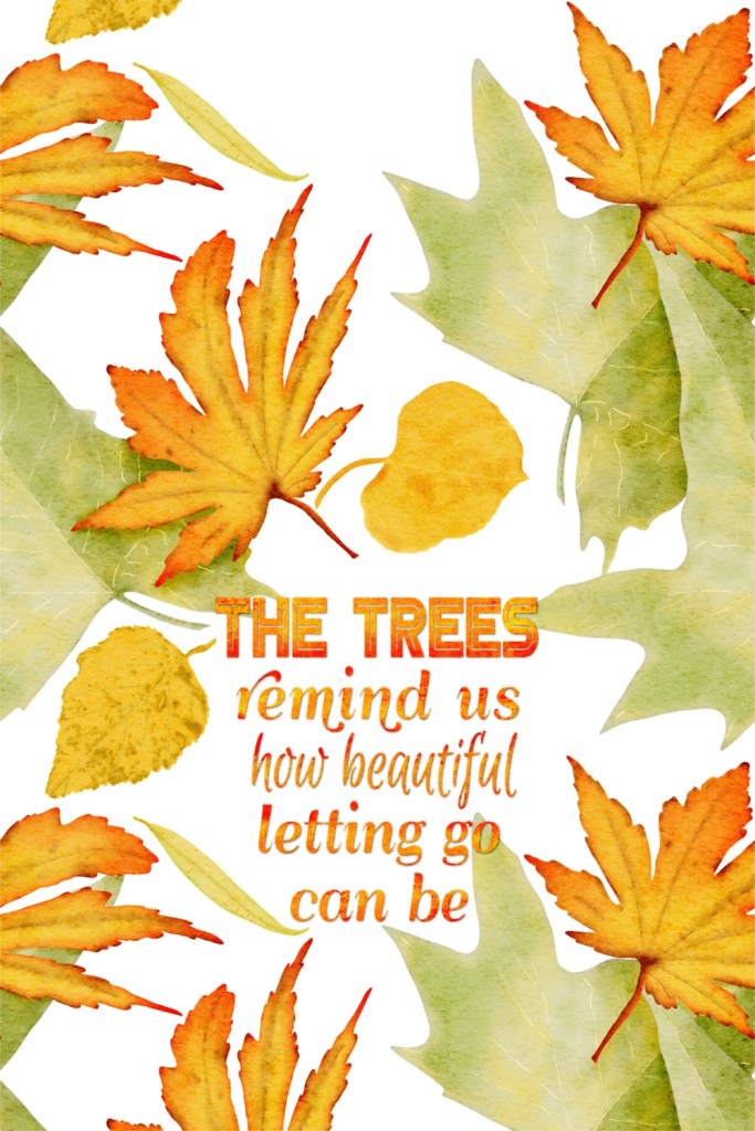 illustrated autumn leaves with quote, "The trees remind us how beautiful letting go can be" illustration by Sheri Edwards