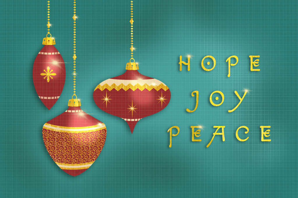 three red and sparkling gold ornaments hanging down beside the text Hope Joy Peace