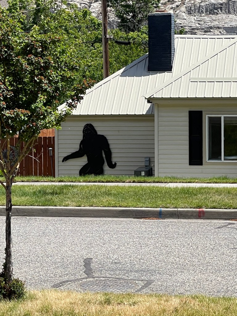 Across the street, the neighbor’s house now has a Bigfoot sculpture, and every time I glance out the window, I stop, thinking it’s someone or something!