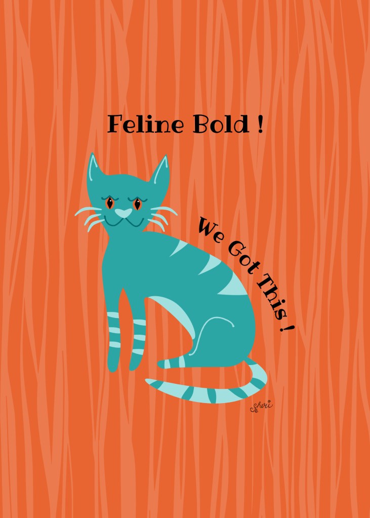 smiling cat: Feline Bold! We Got This!