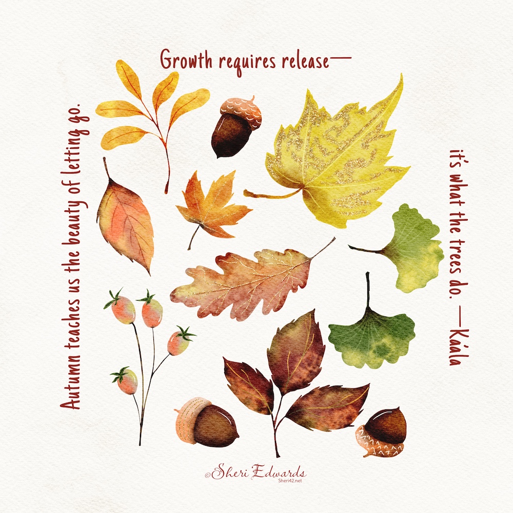 Watercolor autumn leaves with quote "Autumn teaches us the beauty of letting go. Growth requires release-- it's what the trees do. ~ Ka'ala