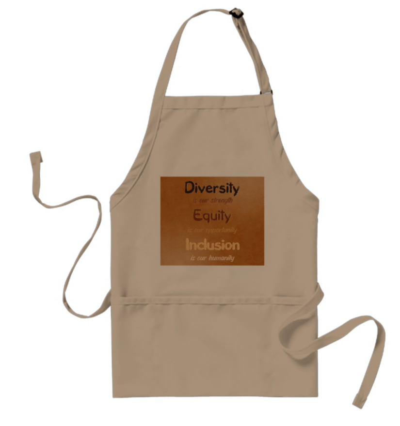 first design on apron for Diversity is our strength; equity is our opportunity; inclusion is our humanity--Sheri42