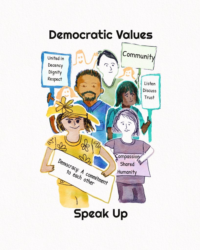 crowd of people sharing democratic values: "United in Decency, Dignity, Respect" "Community" "Listen Discuss Trust" "Compassion Shared Humanity" Democracy: A commitment to each other" Democratic Values Speak Up