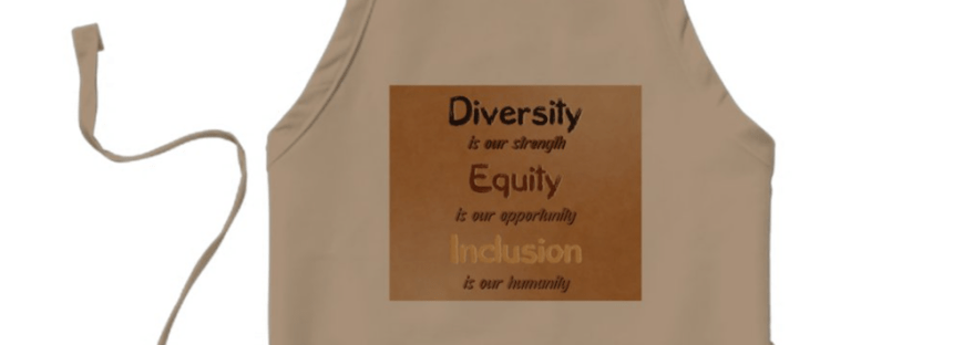 revised design on apron for Diversity is our strength; equity is our opportunity; inclusion is our humanity--Sheri42