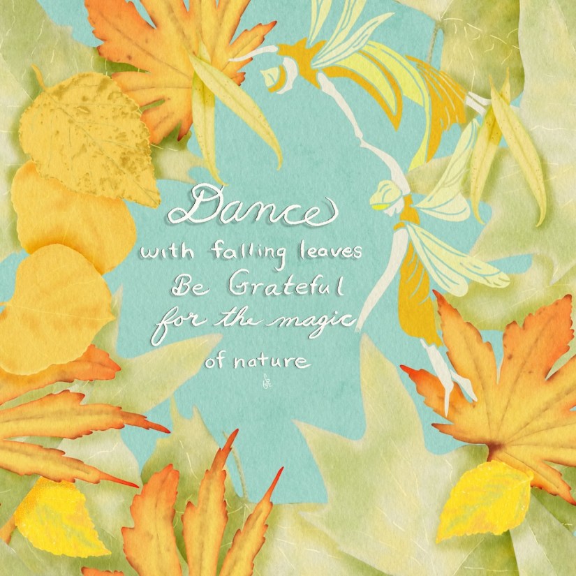 handwritten text "Dance with falling leaves; be grateful for the magic of nature" by Sheri42