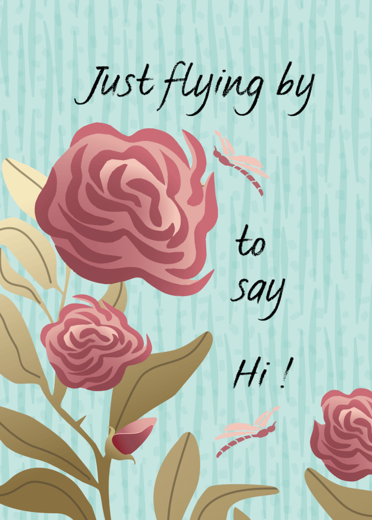 greeting card: roses and dragonflies on textured background with "Just flying by to say hi!" by Sheri42